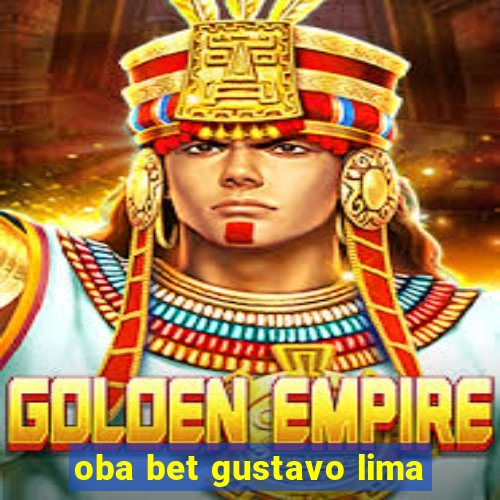 oba bet gustavo lima